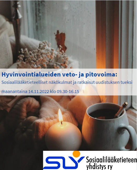 Hyvinvointialueiden veto- ja pitovoima: Sosiaalilääketieteelliset näkökulmat ja ratkaisut uudistuksen tueksi  maanantaina 14.11.2022 klo 09.30-16.15