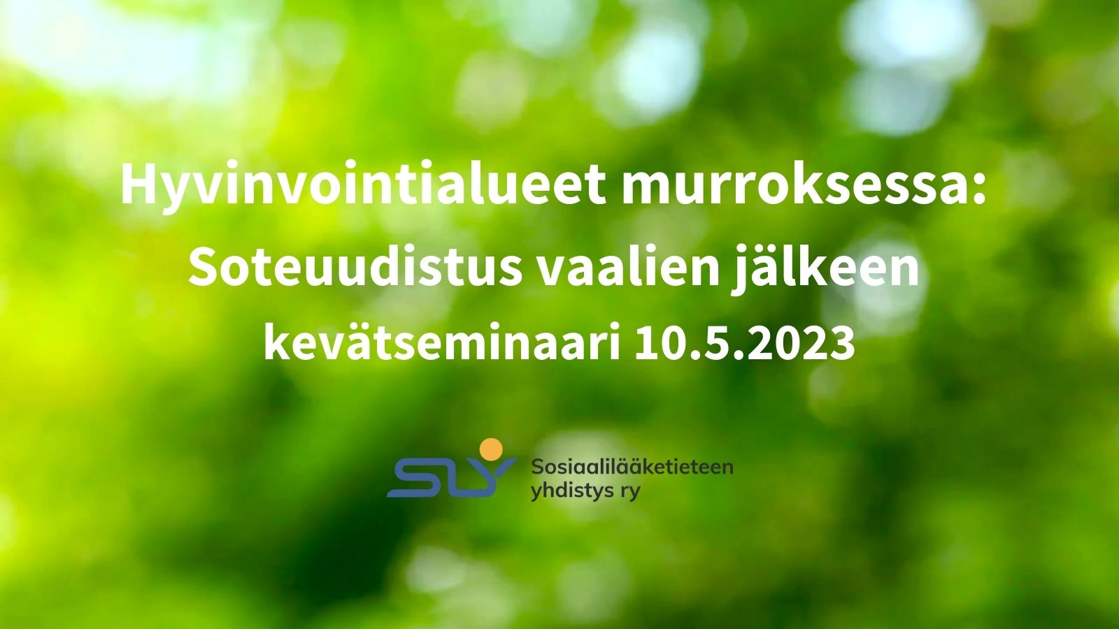 Hyvinvointialueet murroksessa: Soteuudistus vaalien jälkeen kevätseminaari 10.5.2023